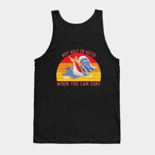 Why walk on water when you can surf Tank Top